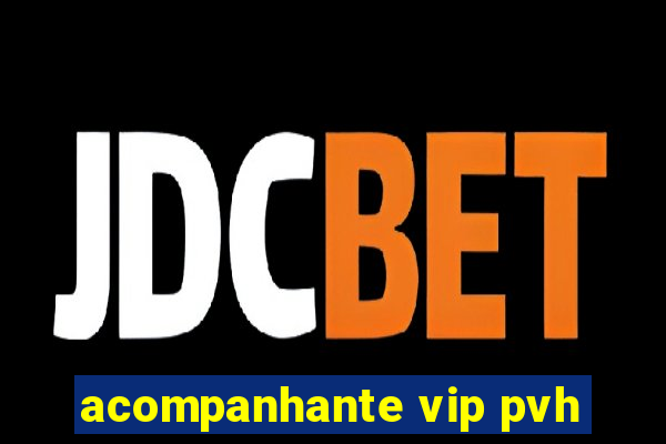 acompanhante vip pvh